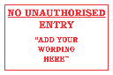 DIC1 - Custom No Unauthorised Entry Sign